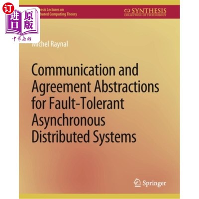 海外直订Communication and Agreement Abstractions for Fault-Tolerant Asynchronous Distrib 异步分布式容错系统的通信和协议