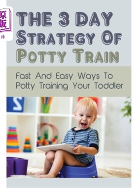 海外直订The 3 Day Strategy Of Potty Train: Fast And Easy Ways To Potty Training Your Tod 三天便盆训练策略：快速简便