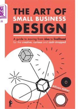 海外直订The Art of Small Business Design: Moving from Idea to Livelihood for the Creativ 小型企业设计的艺术:从创意