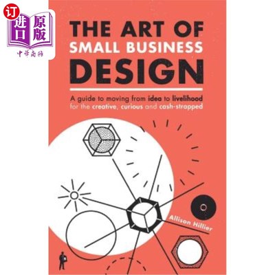 海外直订The Art of Small Business Design: Moving from Idea to Livelihood for the Creativ 小型企业设计的艺术:从创意