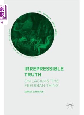 海外直订Irrepressible Truth: On Lacan's 'The Freudian Thing' 不可否认的事实：关于拉康的《弗洛伊德的事》