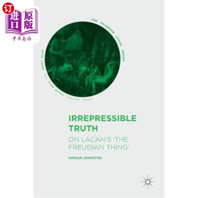 海外直订Irrepressible Truth: On Lacan's 'The Freudian Thing' 不可否认的事实：关于拉康的《弗洛伊德的事》