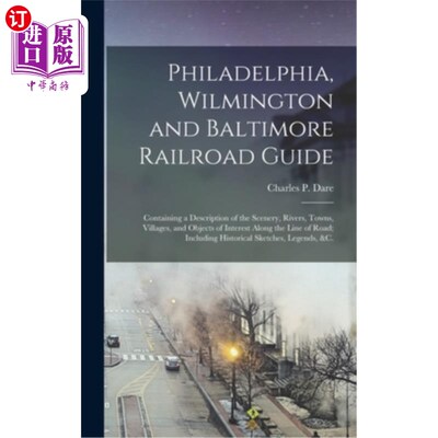 海外直订Philadelphia, Wilmington and Baltimore Railroad Guide: Containing a Description  费城、威尔明顿和巴尔的摩铁