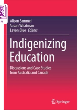 海外直订Indigenizing Education: Discussions and Case Studies from Australia and Canada 本土化教育:来自澳大利亚和加