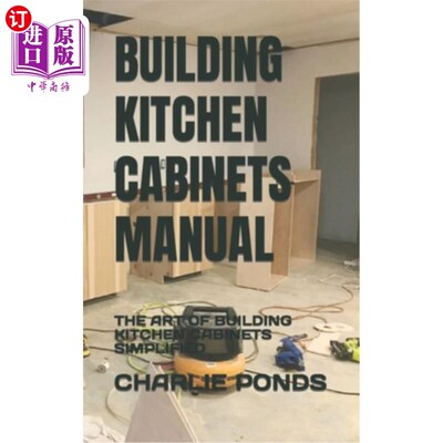 海外直订Building Kitchen Cabinets Manual: The Art of Building Kitchen Cabinets Simplifie 建造厨房橱柜手册:建造厨房