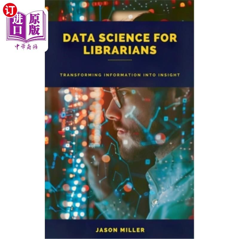 海外直订Data Science for Librarians: Transforming Information into Insight 图书馆员的数据科学：将信息转化为洞察力