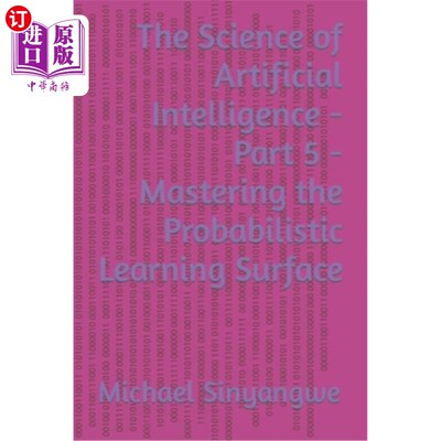 海外直订The Science of Artificial Intelligence - Part 5 - Mastering the Probabilistic Le 人工智能科学-第5部分-掌握
