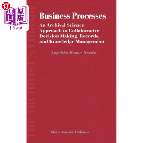 海外直订Business Processes: An Archival Science Approach to Collaborative Decision Makin 业务过程:协同决策、记录和