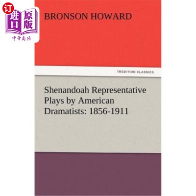 海外直订Shenandoah Representative Plays by American Dramatists: 1856-1911 美国戏剧家代表剧目:1856-1911