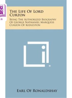 海外直订The Life of Lord Curzon: Being the Authorized Biography of George Nathaniel Marq 寇松勋爵的生平：基德尔斯顿