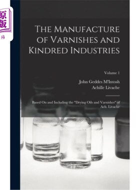 海外直订The Manufacture of Varnishes and Kindred Industries: Based On and Including the  清漆及其相关工业的制造:基