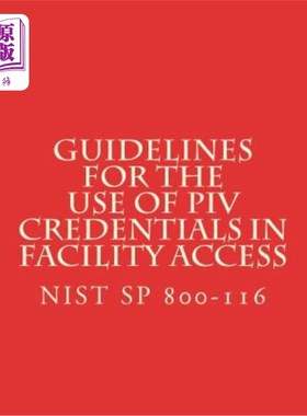 海外直订Guidelines for the Use of PIV Credentials in Facility Access: NiST SP 800-116 设施访问中PIV认证使用指南：Ni