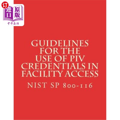 海外直订Guidelines for the Use of PIV Credentials in Facility Access: NiST SP 800-116 设施访问中PIV认证使用指南：Ni