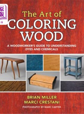 海外直订The Art of Coloring Wood: A Woodworker's Guide to Understanding Dyes and Chemica 木材着色艺术：木工理解染料