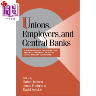 Central and Banks 工会 宏观经济协调和制度变迁 海外直订Unions 雇主和中央银行：社会市场经济中 Employers