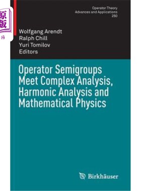 海外直订Operator Semigroups Meet Complex Analysis, Harmonic Analysis and Mathematical Ph