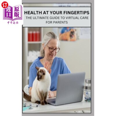 海外直订Health at Your Fingertips: The Ultimate Guide to Virtual Care for Parents 触手可及的健康：父母虚拟护理的终