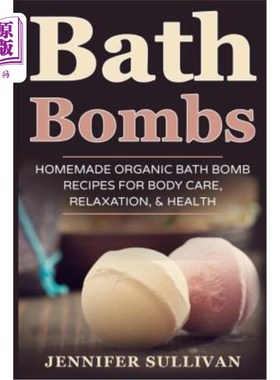 海外直订Bath Bombs: Homemade Organic Bath Bomb Recipes for Body Care, Relaxation, & Heal 沐浴弹：用于身体护理、放松