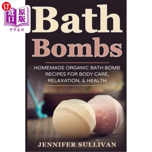 海外直订Bath Bombs: Homemade Organic Bath Bomb Recipes for Body Care, Relaxation, & Heal 沐浴弹：用于身体护理、放松