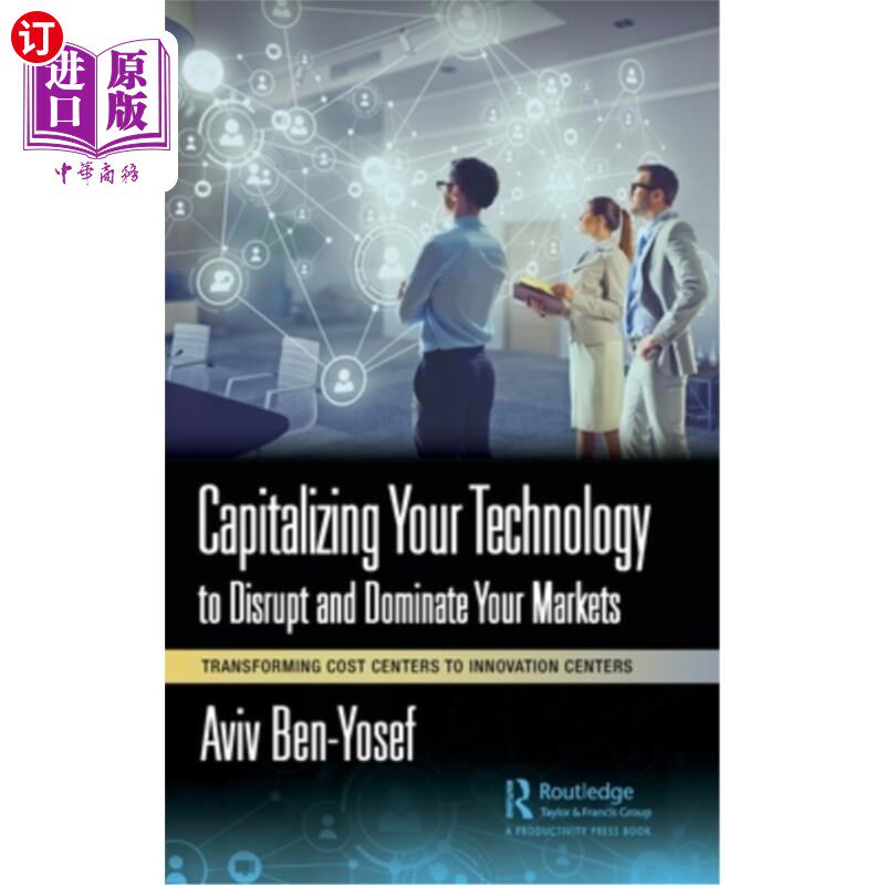 海外直订Capitalizing Your Technology to Disrupt and Dominate Your Markets: Transforming  利用你的技术颠覆和主导你的