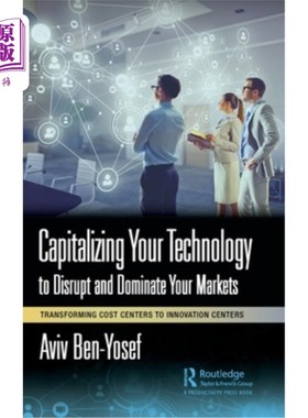 海外直订Capitalizing Your Technology to Disrupt and Dominate Your Markets: Transforming  利用你的技术颠覆和主导你的