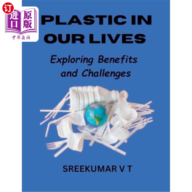 海外直订Plastic in Our Lives: Exploring Benefits and Challenges 塑料在我们的生活：探索好处和挑战