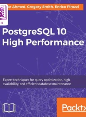 海外直订PostgreSQL 10 High Performance - Third Edition: Expert techniques for query opti PostgreSQL