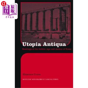 海外直订Utopia Antiqua: Readings of the Golden Age and Decline at Rome 乌托邦古物:解读罗马的黄金时代与衰落