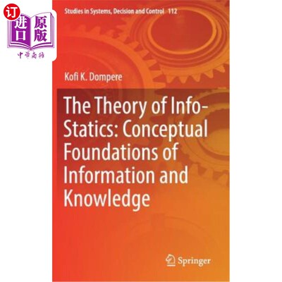 海外直订The Theory of Info-Statics: Conceptual Foundations of Information and Knowledge 信息静力学理论：信息与知识