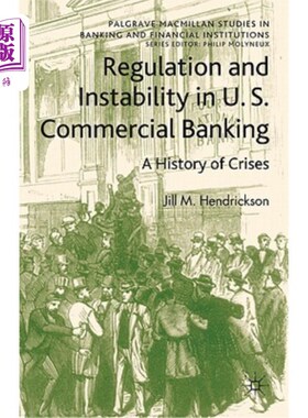 海外直订Regulation and Instability in U.S. Commercial Banking: A History of Crises 美国商业银行的监管和不稳定性:危