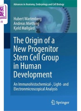 The Origin of a New Progenitor Stem Cell Group in Human Development: An Immunohi 人类发育中新祖干细胞群的起【中商原版】
