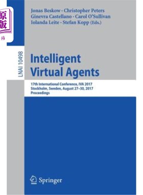 海外直订Intelligent Virtual Agents: 17th International Conference, Iva 2017, Stockholm,  智能虚拟代理:第17届国际会
