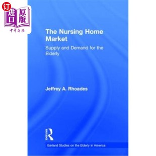 海外直订医药图书The Nursing Home Market: Supply and Demand for the Elderly 养老院市场:老年人的供需