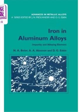 海外直订Iron in Aluminium Alloys: Impurity and Alloying Element 铝合金中的铁:杂质和合金元素