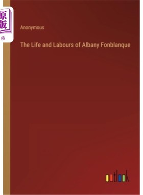 海外直订The Life and Labours of Albany Fonblanque 奥尔巴尼·方布朗的生活和劳动