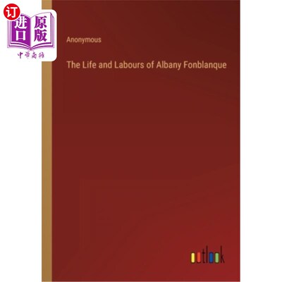 海外直订The Life and Labours of Albany Fonblanque 奥尔巴尼·方布朗的生活和劳动