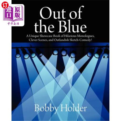 海外直订Out of the Blue: A Unique Showcase Book of Hilarious Monologues, Clever Scenes,  出乎意料的是：一本独特的展