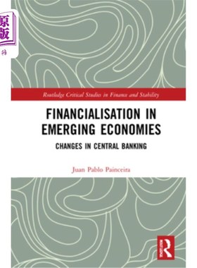 海外直订Financialisation in Emerging Economies: Changes in Central Banking 新兴经济体的金融化:中央银行的变化
