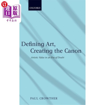 海外直订Defining Art, Creating the Canon: Artistic Value in an Era of Doubt 定义艺术，创造经典：怀疑时代的艺术价值