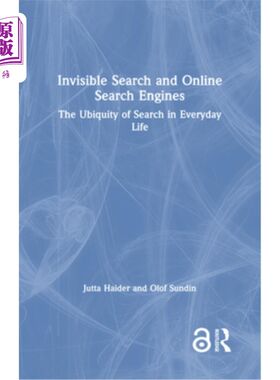海外直订Invisible Search and Online Search Engines: The Ubiquity of Search in Everyday L 隐形搜索和在线搜索引擎：搜