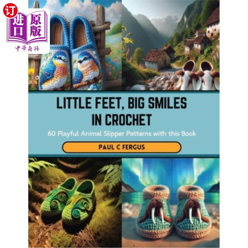 海外直订Little Feet, Big Smiles in Crochet: 60 Playful Animal Slipper Patterns with this 小脚，大微笑钩针：60俏皮的