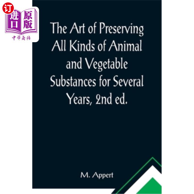 海外直订The Art of Preserving All Kinds of Animal and Vegetable Substances for Several Y 《各种动植物物质保存多年的
