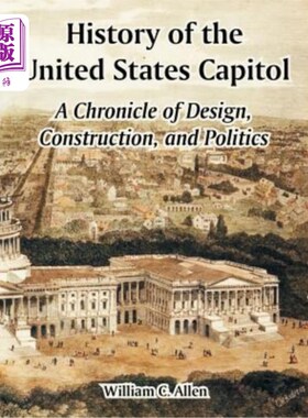 海外直订History of the United States Capitol: A Chronicle of Design, Construction, and P 美国国会历史：设计、建设和