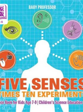 海外直订Five Senses Times Ten Experiments - Science Book for Kids Age 7-9 - Children's S 五感十实验-7-9岁儿童科学书