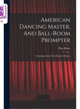 海外直订American Dancing Master, And Ball-room Prompter: Containing About Five Hundred D 美国舞蹈大师与舞厅提词员: