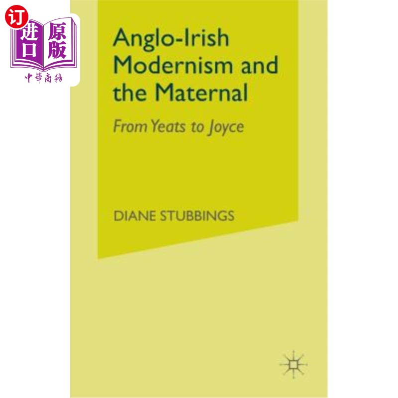海外直订Anglo-Irish Modernism and the Maternal: From Yeats to Joyce 英爱现代主义与母性：从叶芝到乔伊斯