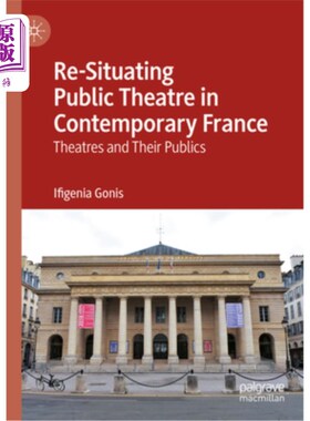 海外直订Re-Situating Public Theatre in Contemporary France: Theatres and Their Publics 当代法国公共剧院的重新定位: