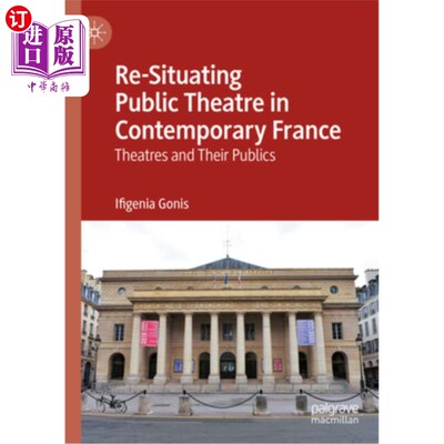 海外直订Re-Situating Public Theatre in Contemporary France: Theatres and Their Publics 当代法国公共剧院的重新定位: