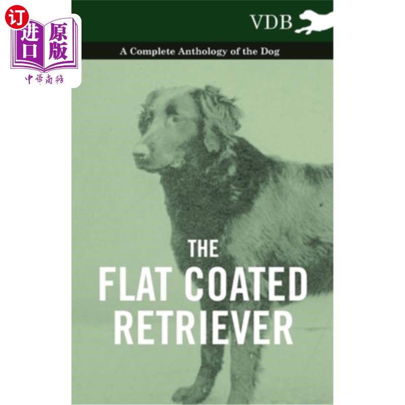 海外直订The Flat Coated Retriever - A Complete Anthology of the Dog 平毛寻回犬-完整的狗选集