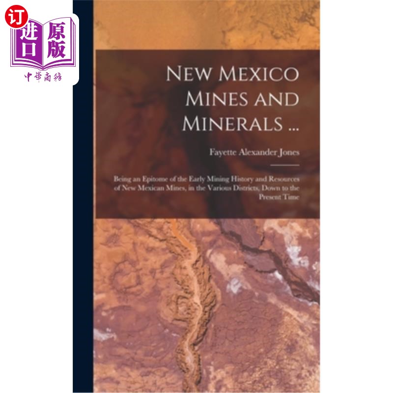 海外直订New Mexico Mines and Minerals ...: Being an Epitome of the Early Mining History  新墨西哥矿山和矿产…:作为